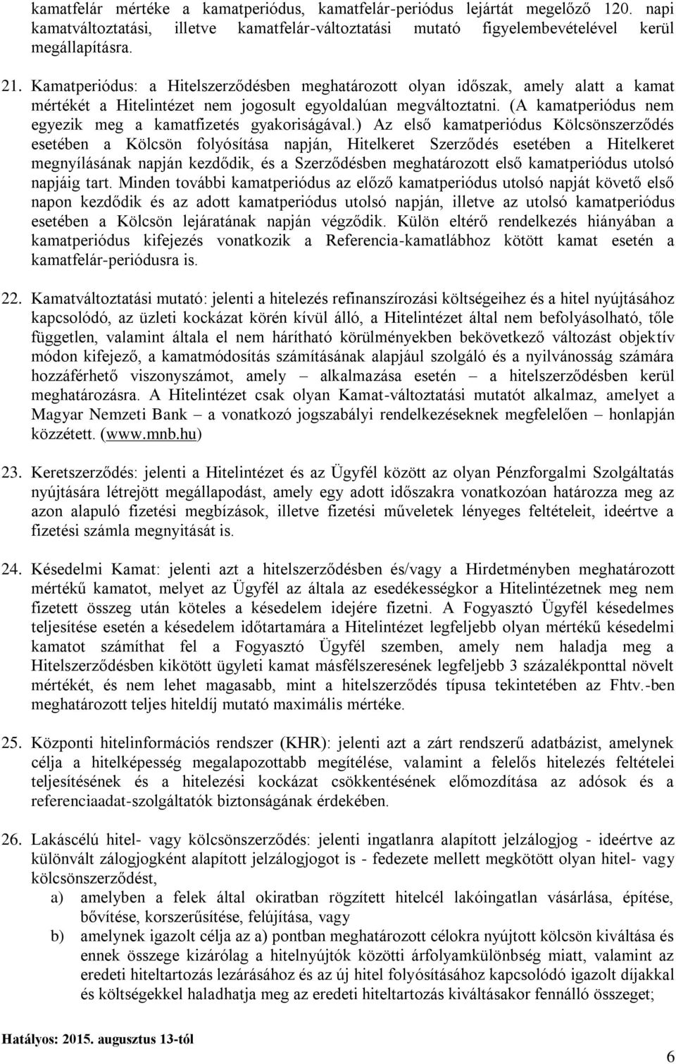 (A kamatperiódus nem egyezik meg a kamatfizetés gyakoriságával.
