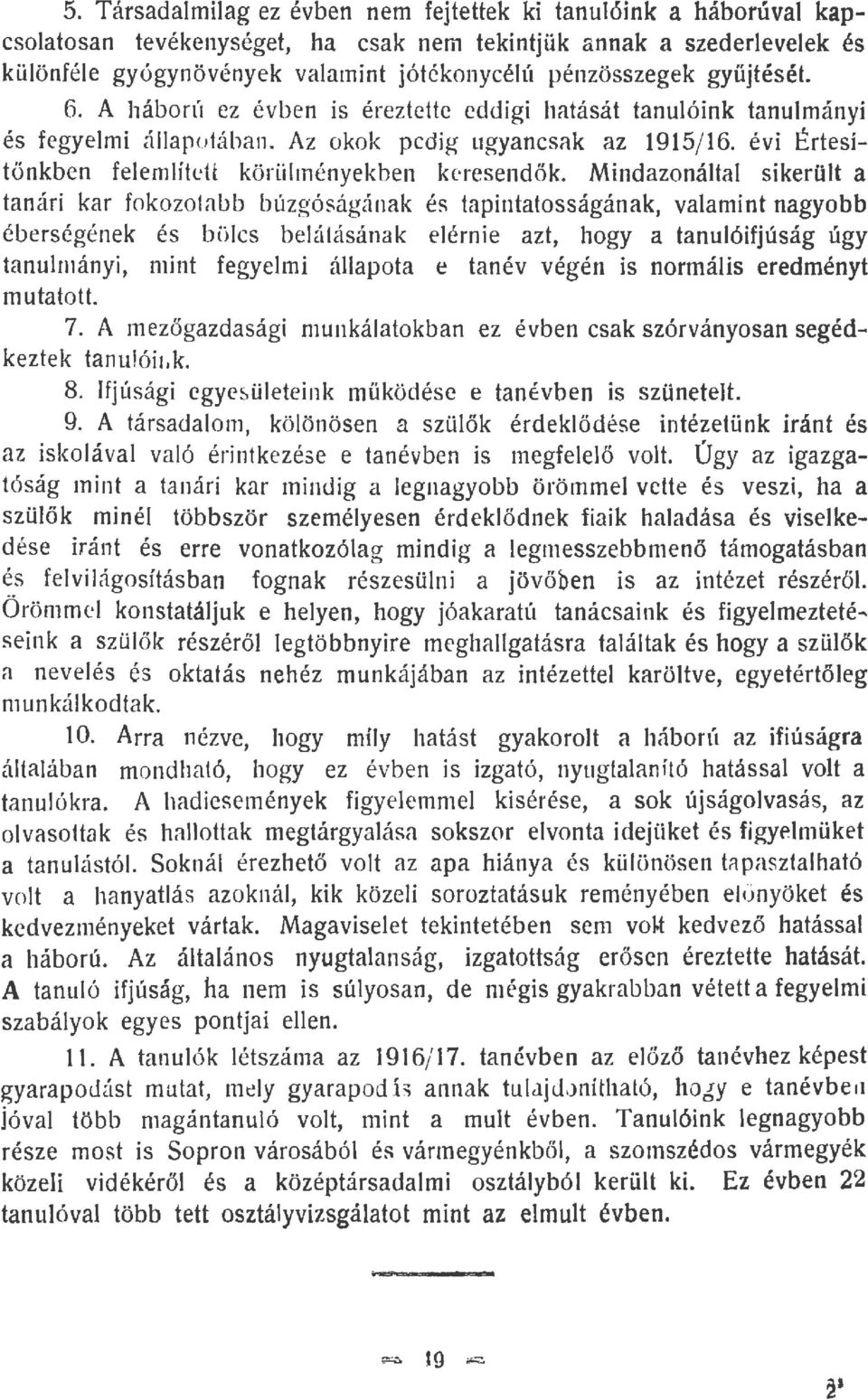 Mindazonáta sikerüt a tanári kar fokozoabb búzgóságának és tapintatosságának, vaamint nagyobb éberségének és böcs beátásának eérnie azt, hogy a tanuóifjúság úgy tanumányi, mint fegyemi áapota e tanév