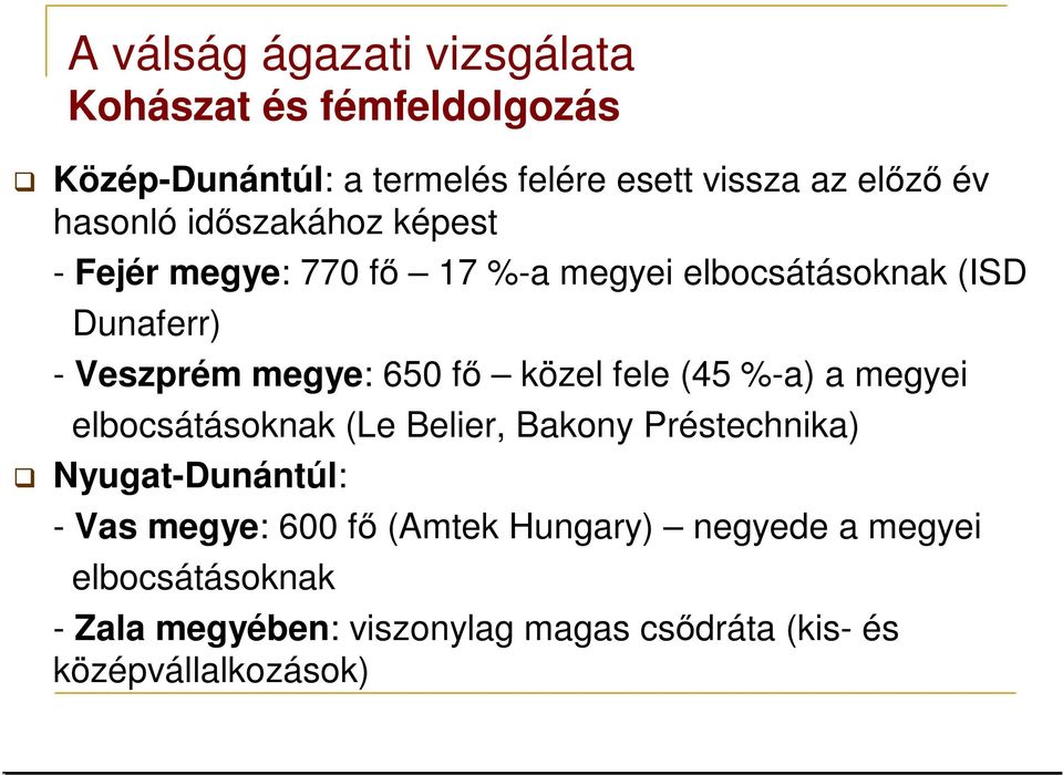 fı közel fele (45 %-a) a megyei elbocsátásoknak (Le Belier, Bakony Préstechnika) Nyugat-Dunántúl: - Vas megye: 600