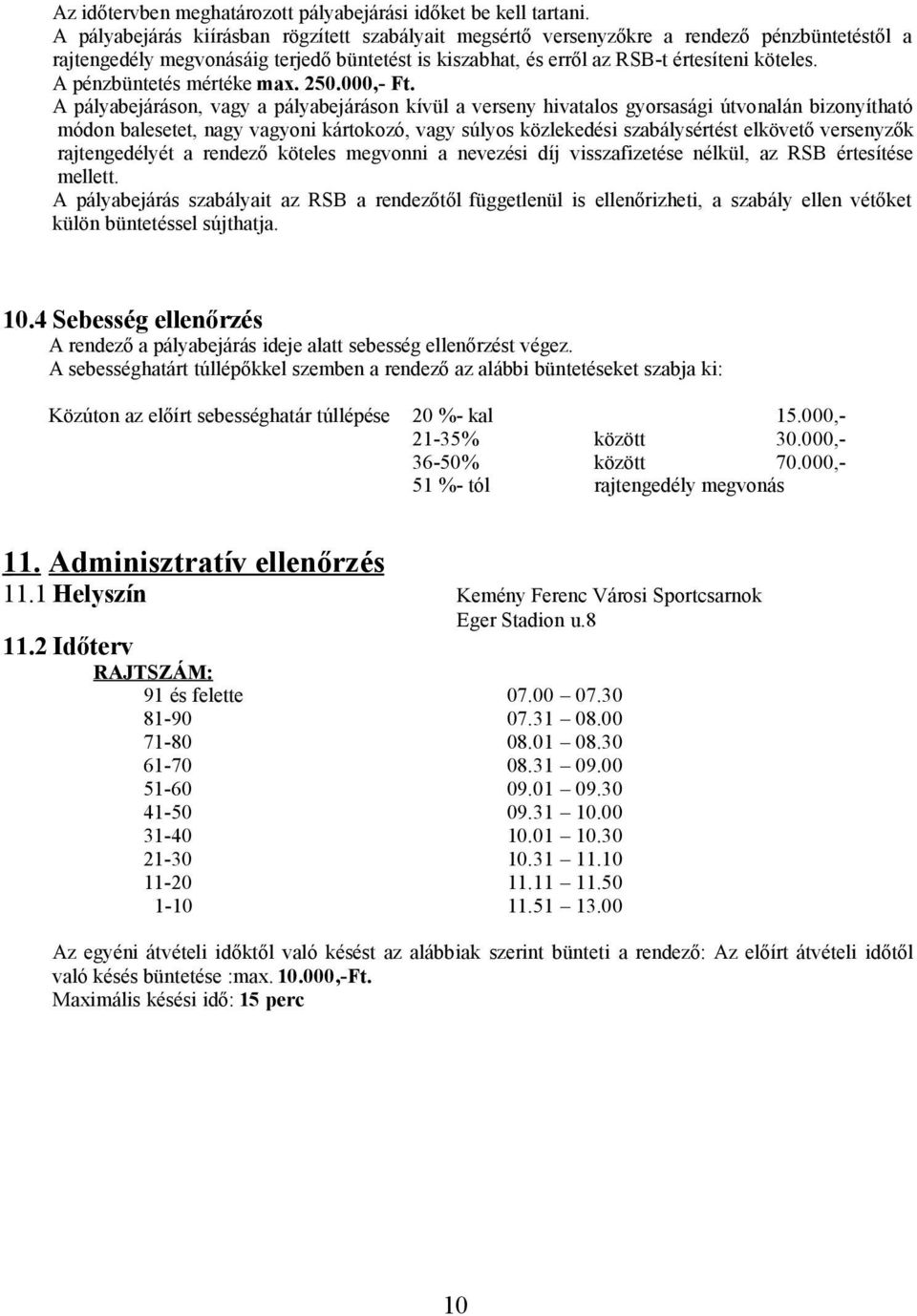 A pénzbüntetés mértéke max. 250.000,- Ft.