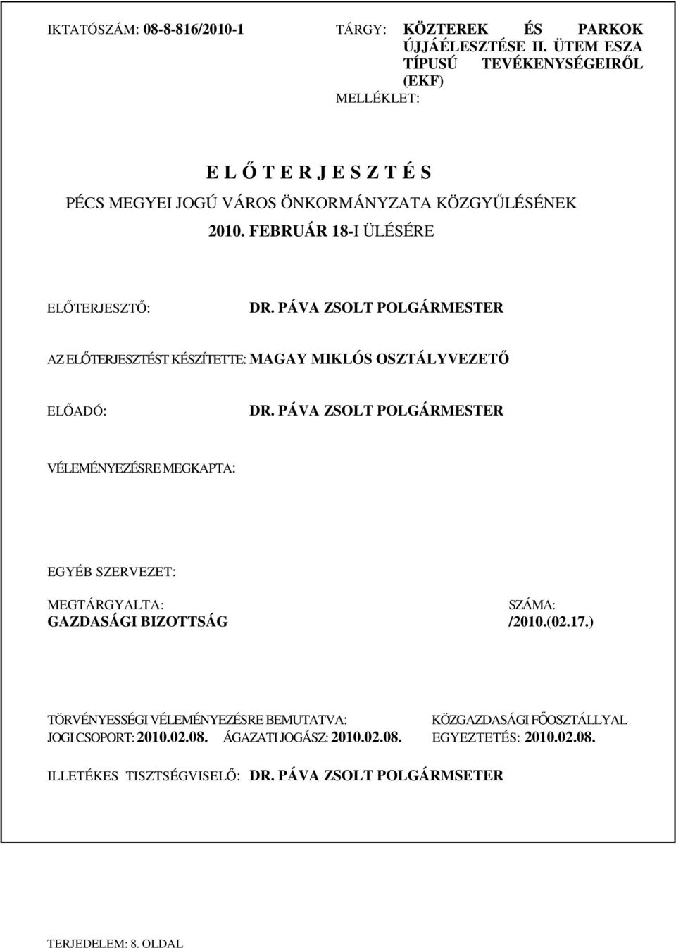 PÁVA ZSOLT POLGÁRMESTER AZ ELŐTERJESZTÉST KÉSZÍTETTE: MAGAY MIKLÓS OSZTÁLYVEZETŐ ELŐADÓ: DR.