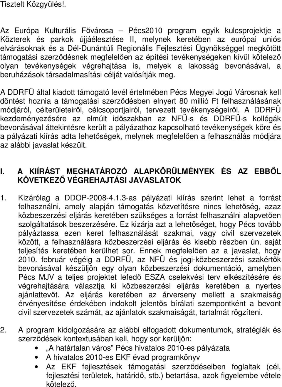 Ügynökséggel megkötött támogatási szerződésnek megfelelően az építési tevékenységeken kívül kötelező olyan tevékenységek végrehajtása is, melyek a lakosság bevonásával, a beruházások társadalmasítási