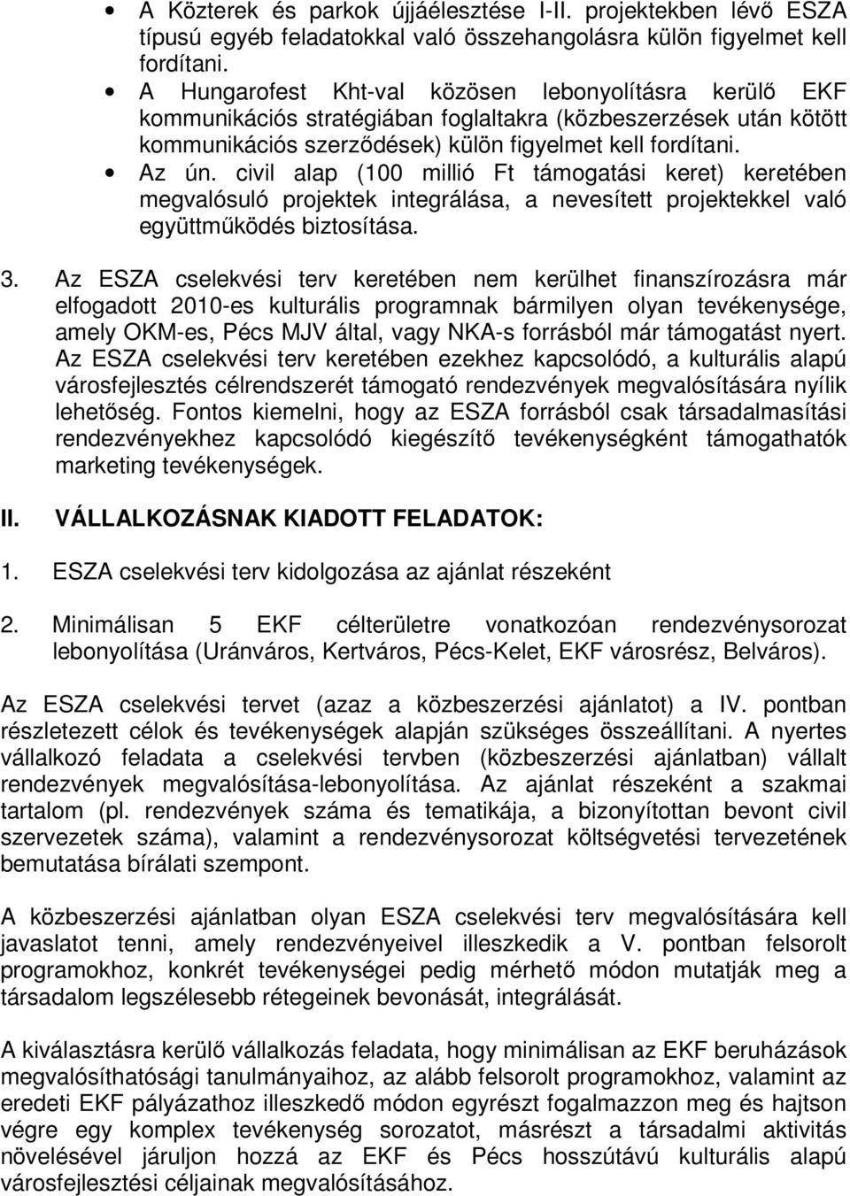 civil alap (100 millió Ft támogatási keret) keretében megvalósuló projektek integrálása, a nevesített projektekkel való együttműködés biztosítása. 3.