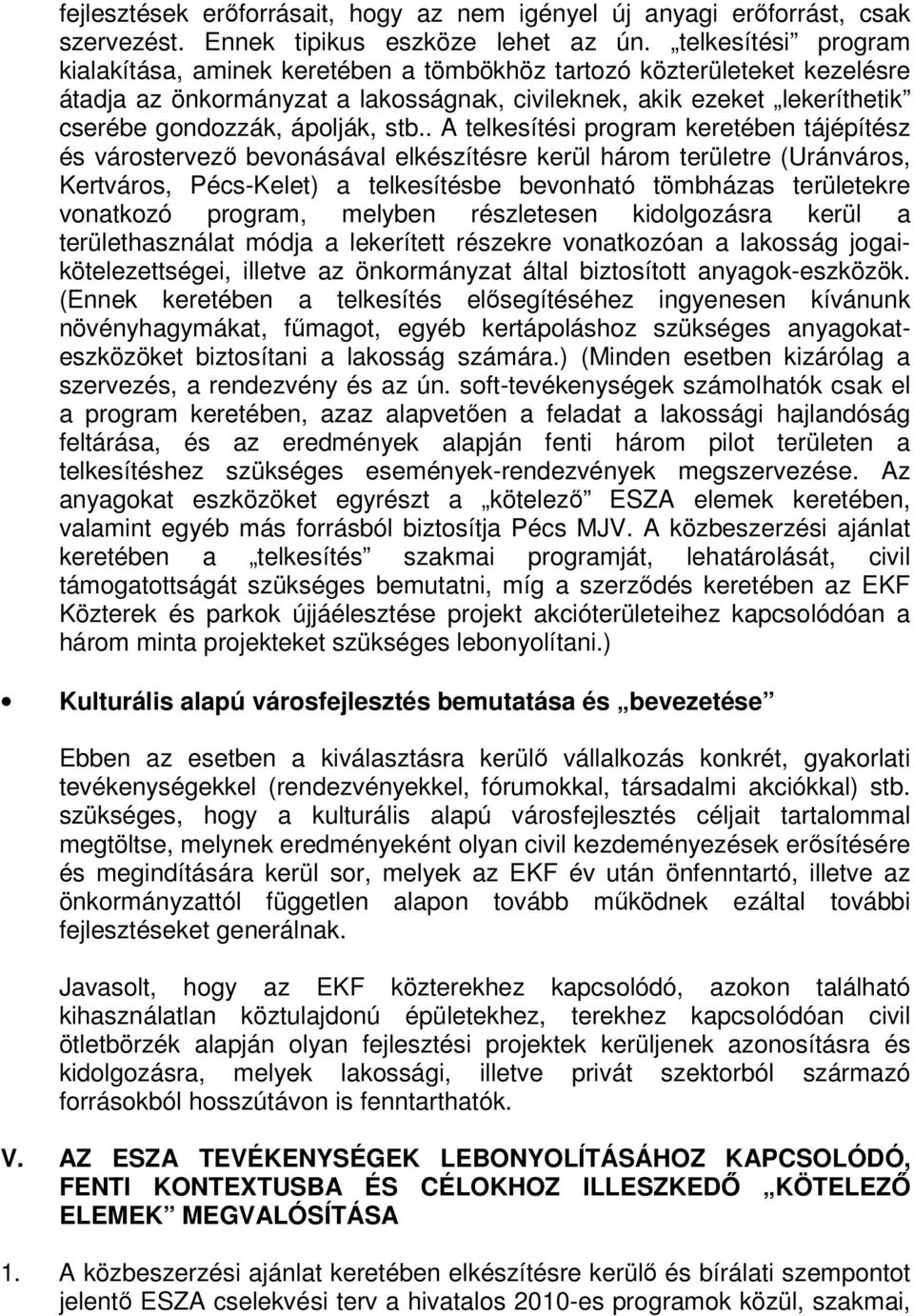 stb.. A telkesítési program keretében tájépítész és várostervező bevonásával elkészítésre kerül három területre (Uránváros, Kertváros, Pécs-Kelet) a telkesítésbe bevonható tömbházas területekre