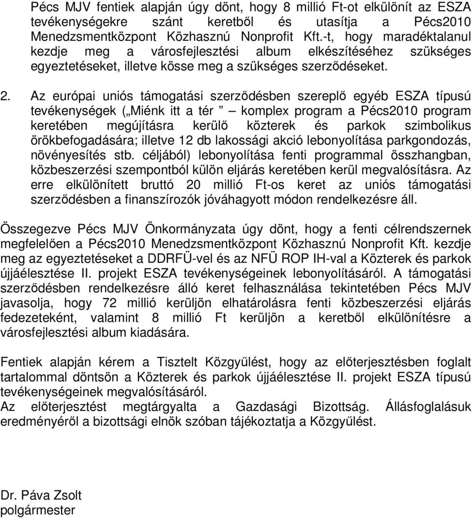 Az európai uniós támogatási szerződésben szereplő egyéb ESZA típusú tevékenységek ( Miénk itt a tér komplex program a Pécs2010 program keretében megújításra kerülő közterek és parkok szimbolikus