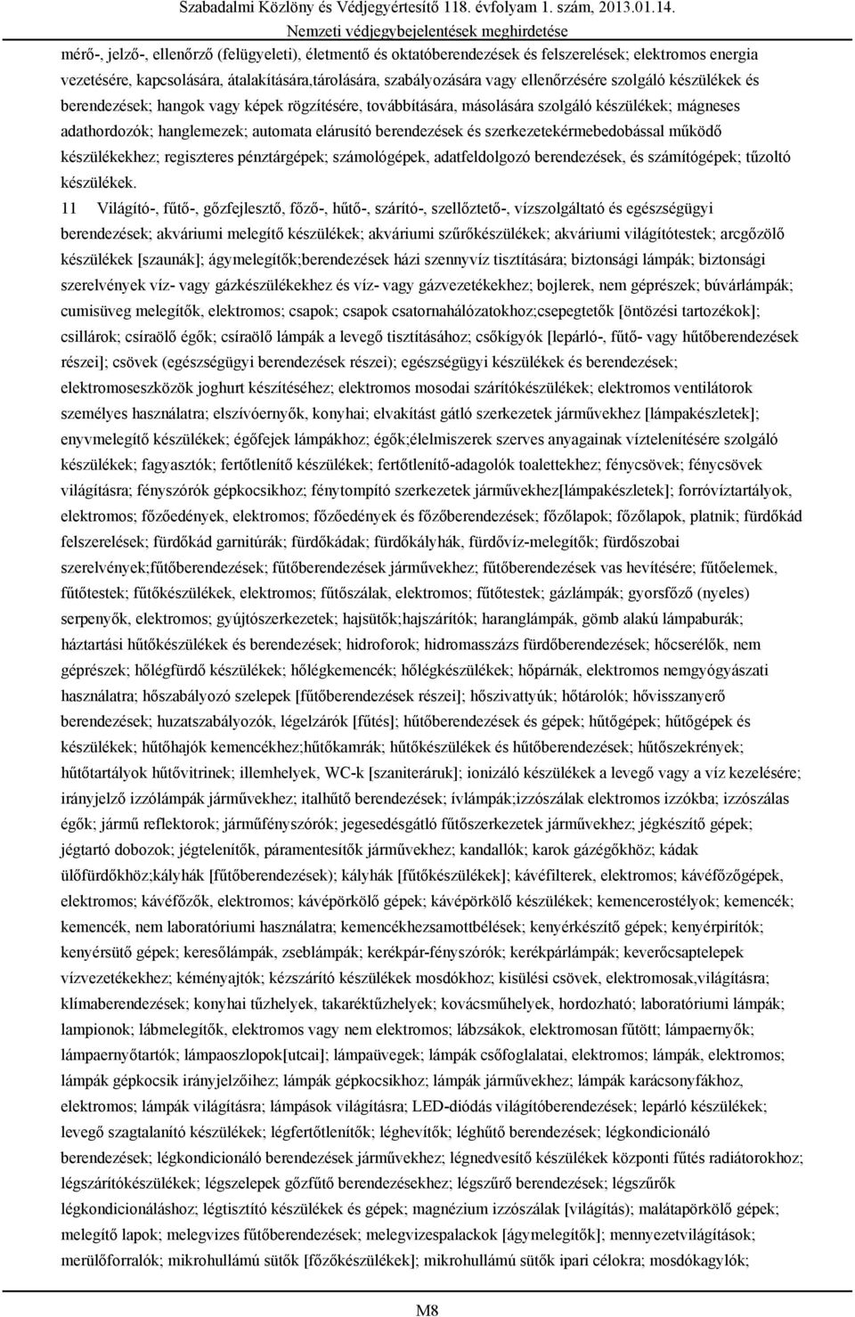 szerkezetekérmebedobással működő készülékekhez; regiszteres pénztárgépek; számológépek, adatfeldolgozó berendezések, és számítógépek; tűzoltó készülékek.