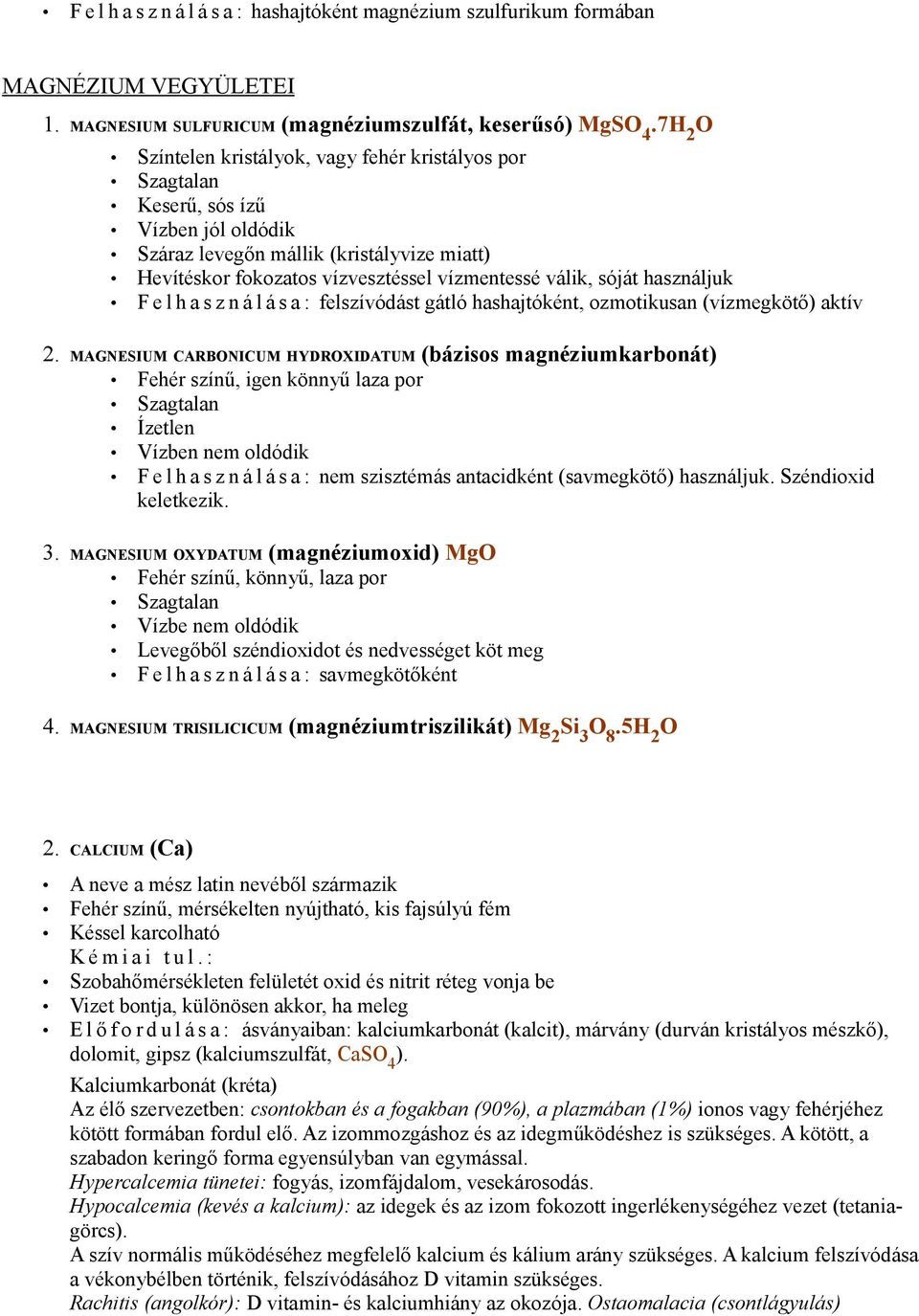 használjuk F e l h a s z n á l á s a : felszívódást gátló hashajtóként, ozmotikusan (vízmegkötő) aktív 2.