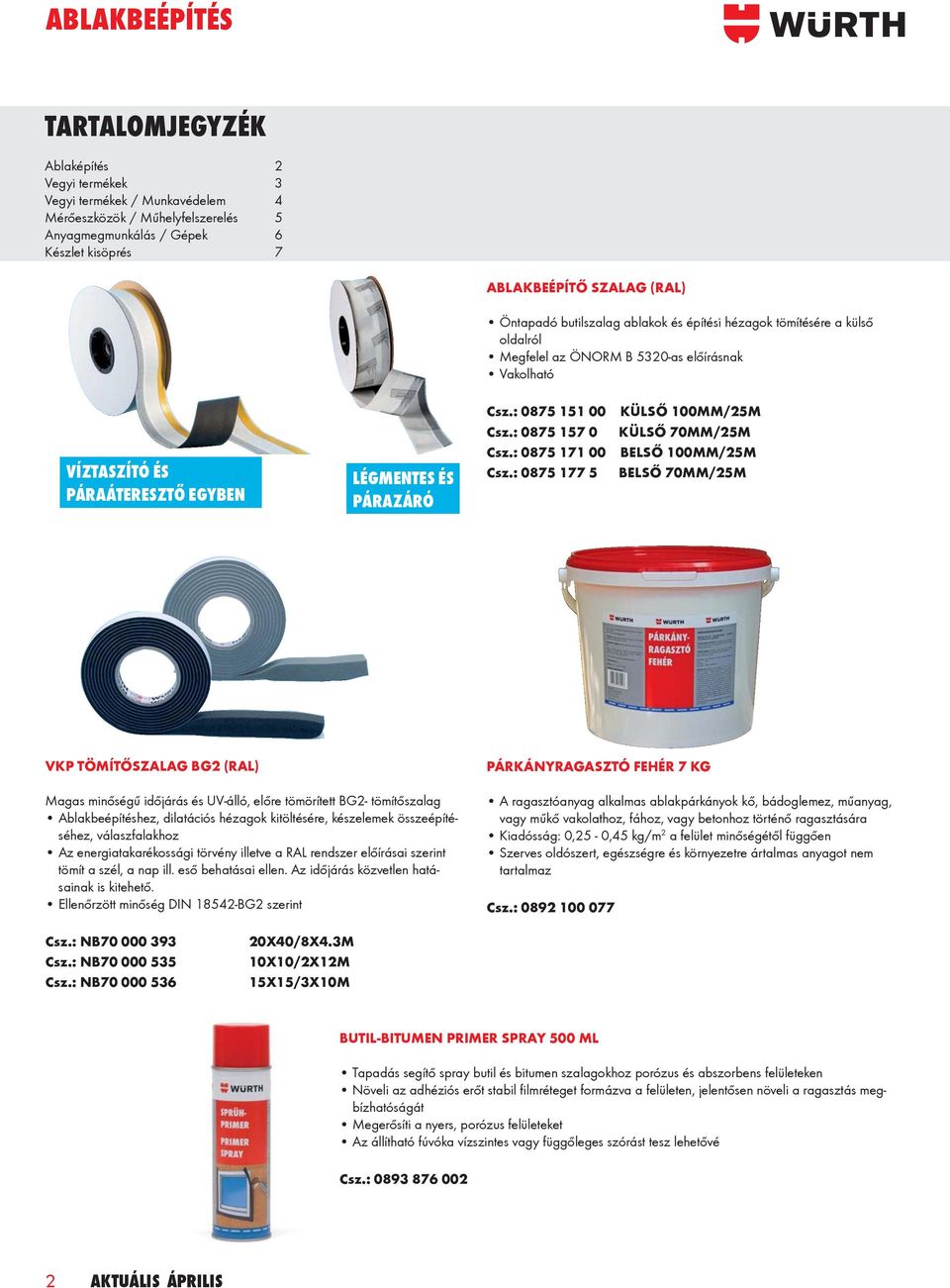 : 0875 151 00 KÜLSŐ 100MM/25M Csz.: 0875 157 0 KÜLSŐ 70MM/25M Csz.: 0875 171 00 BELSŐ 100MM/25M Csz.