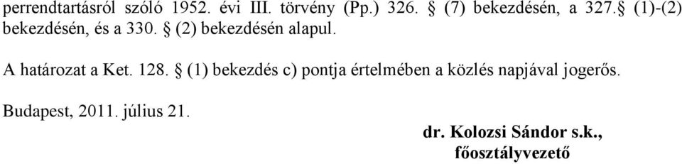 (2) bekezdésén alapul. A határozat a Ket. 128.