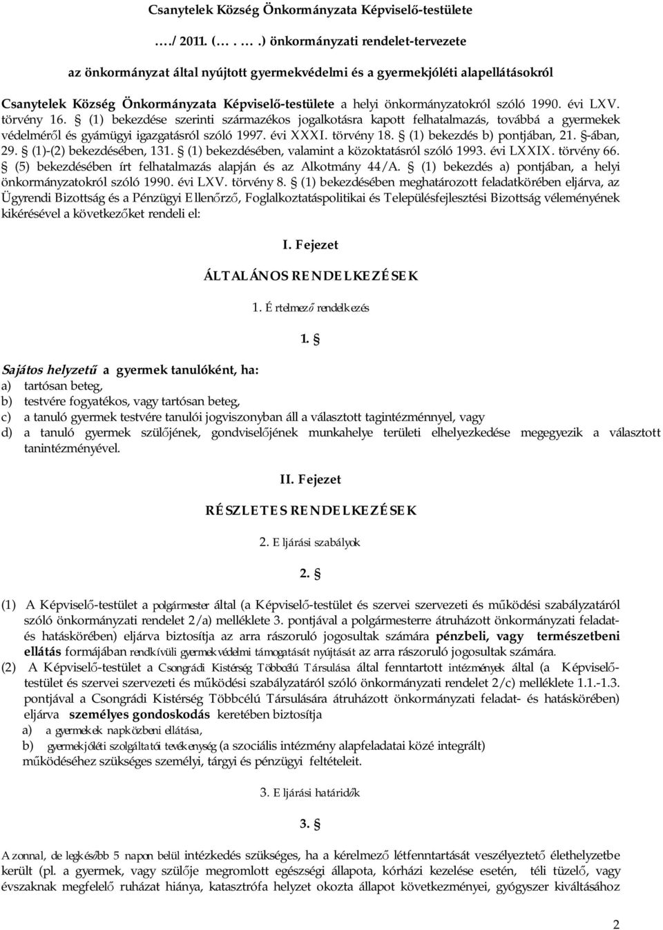 szóló 1990. évi LXV. törvény 16. (1) bekezdése szerinti származékos jogalkotásra kapott felhatalmazás, továbbá a gyermekek védelmér l és gyámügyi igazgatásról szóló 1997. évi XXXI. törvény 18.