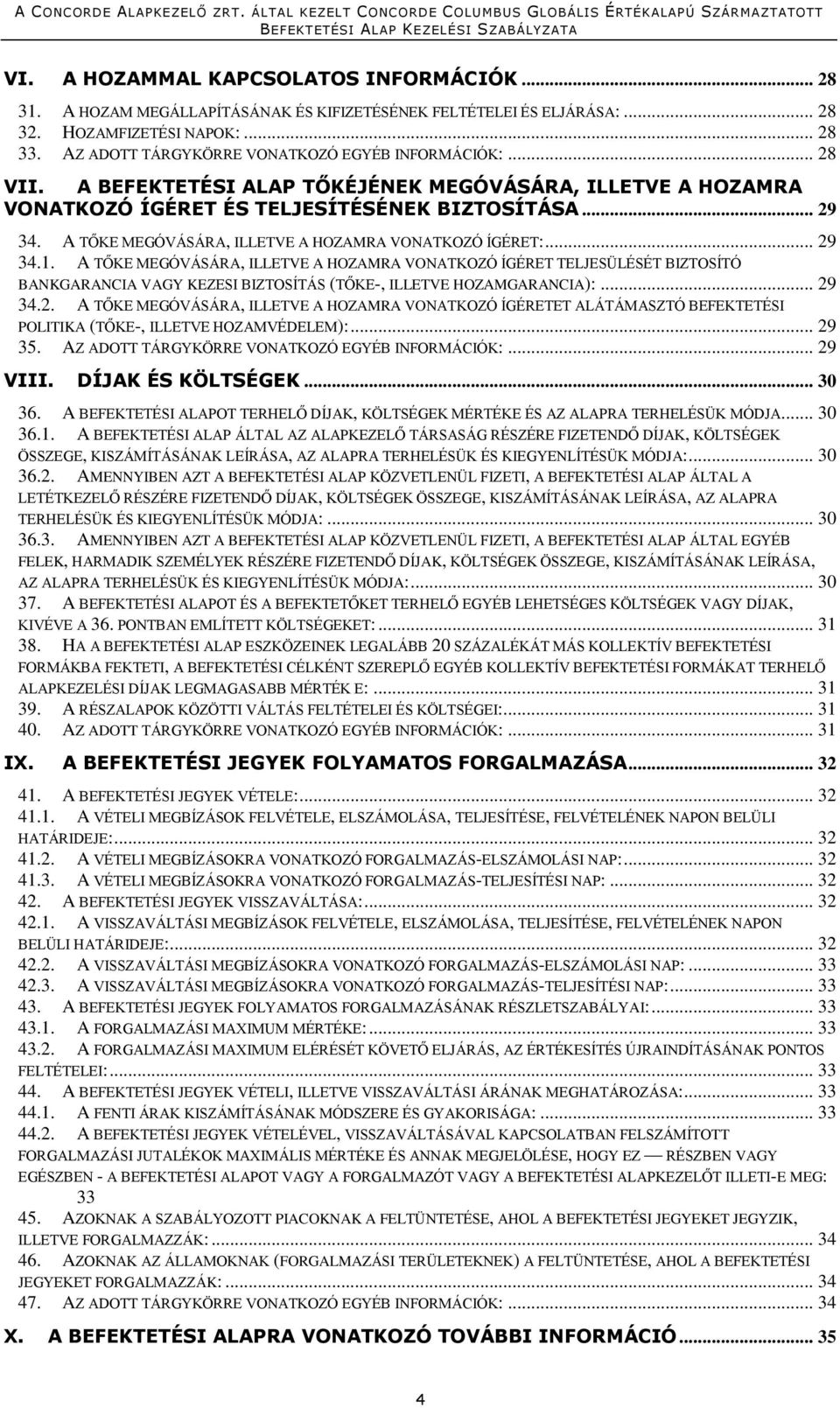 A TŐKE MEGÓVÁSÁRA, ILLETVE A HOZAMRA VONATKOZÓ ÍGÉRET:... 29 34.1.