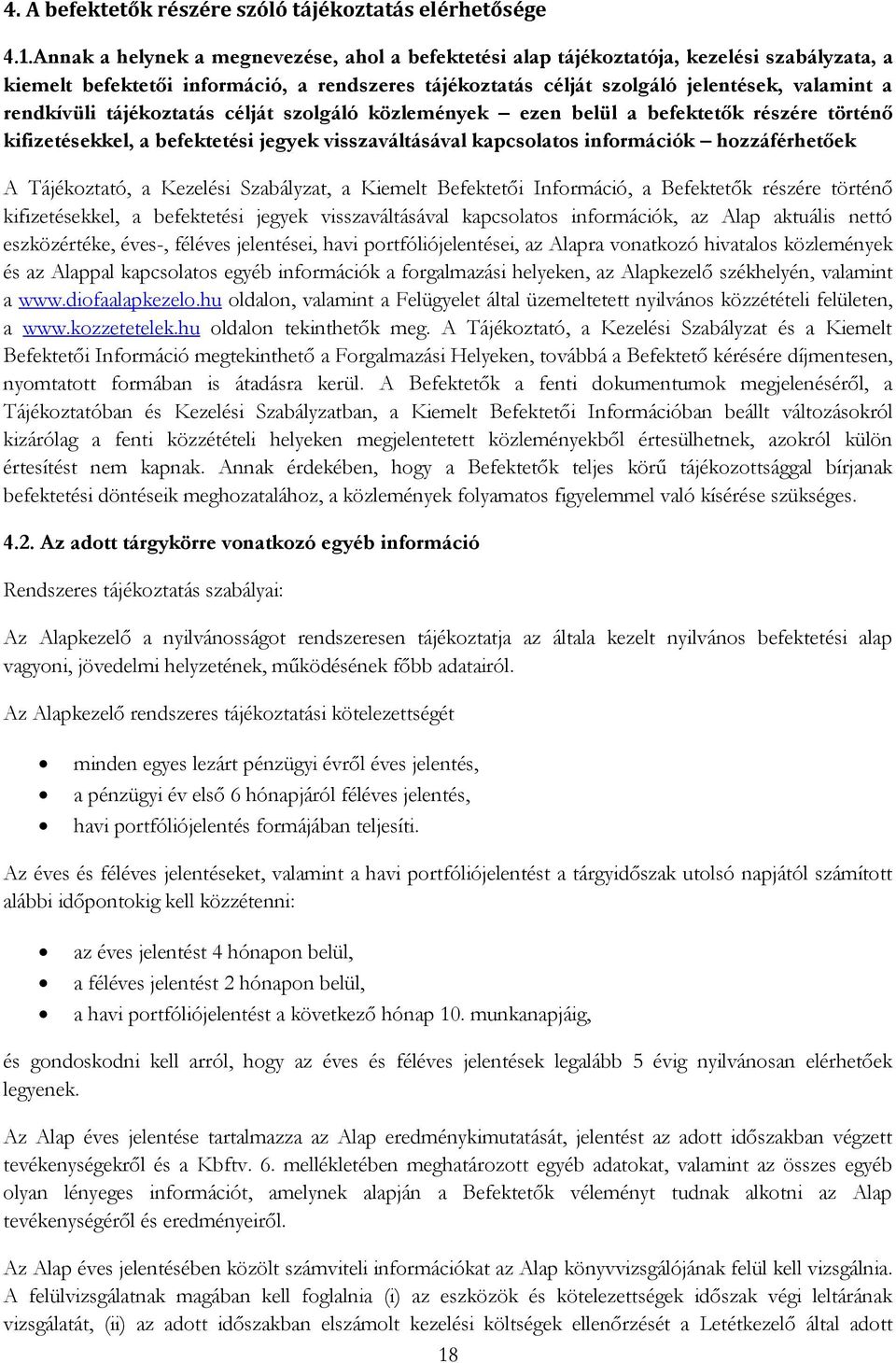 rendkívüli tájékoztatás célját szolgáló közlemények ezen belül a befektetők részére történő kifizetésekkel, a befektetési jegyek visszaváltásával kapcsolatos információk hozzáférhetőek A Tájékoztató,