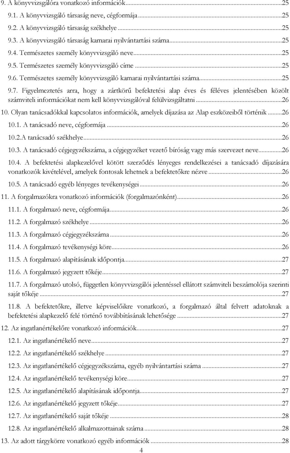 Természetes személy könyvvizsgáló kamarai nyilvántartási száma...25 9.7.