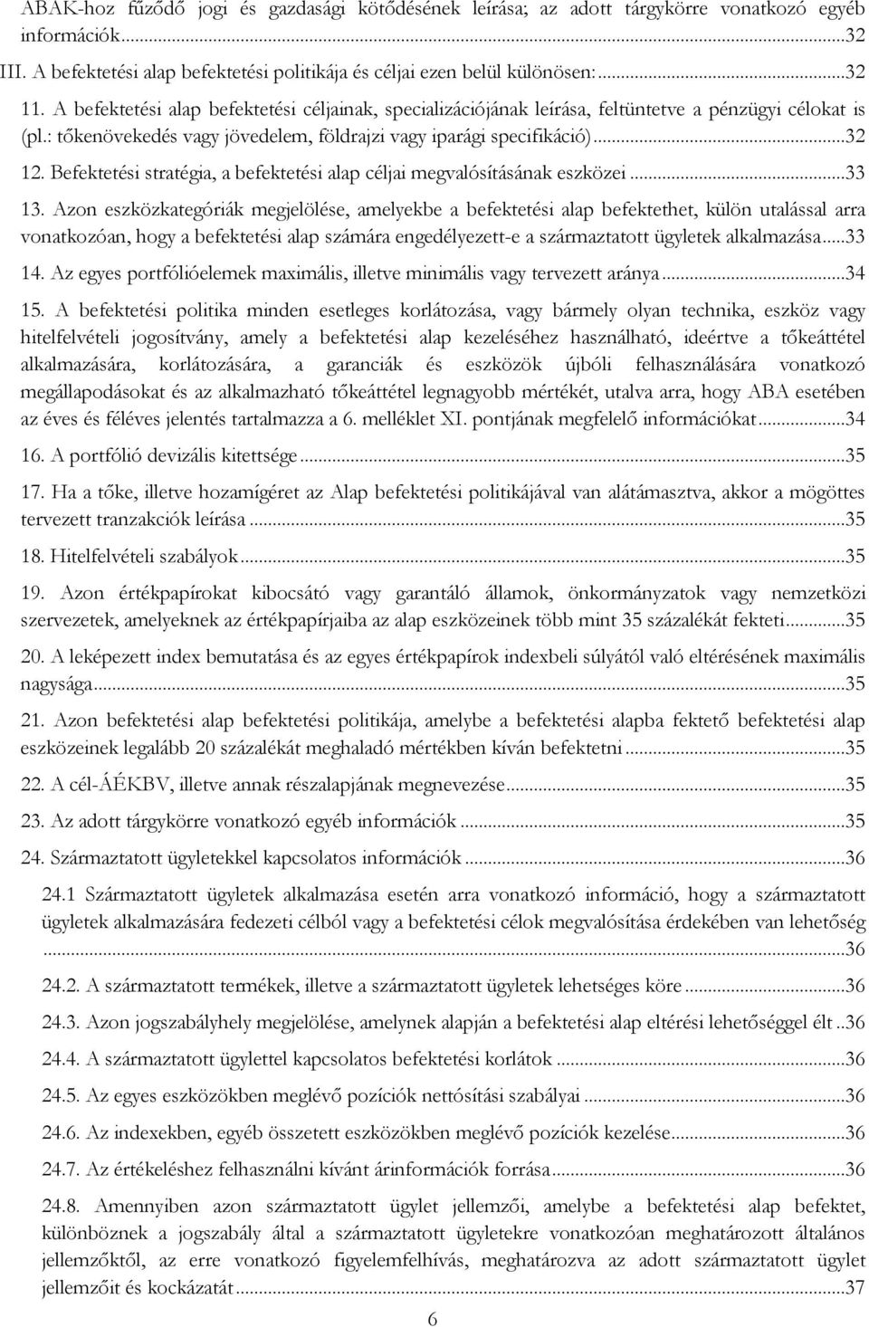 Befektetési stratégia, a befektetési alap céljai megvalósításának eszközei...33 13.