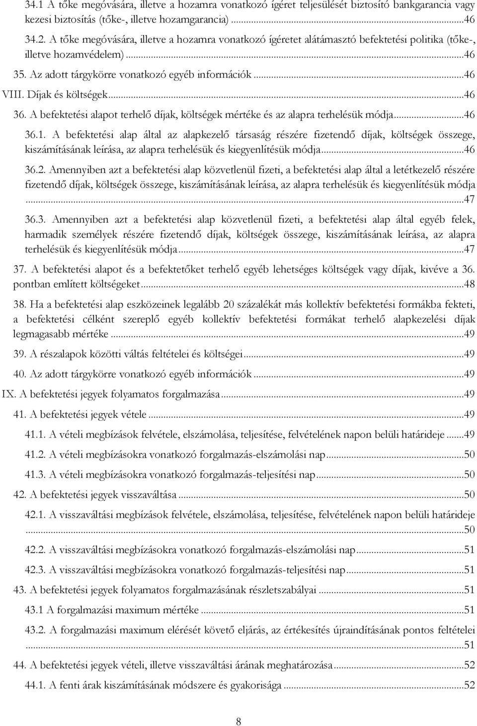 Díjak és költségek...46 36. A befektetési alapot terhelő díjak, költségek mértéke és az alapra terhelésük módja...46 36.1.