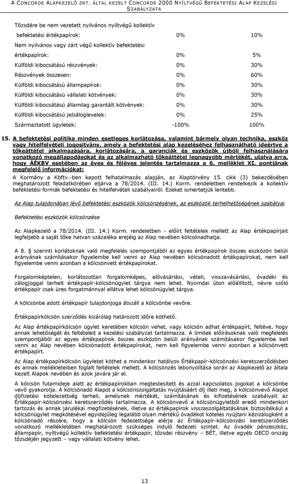 jelzáloglevelek: 0% 25% Származtatott ügyletek: -100% 100% 15.