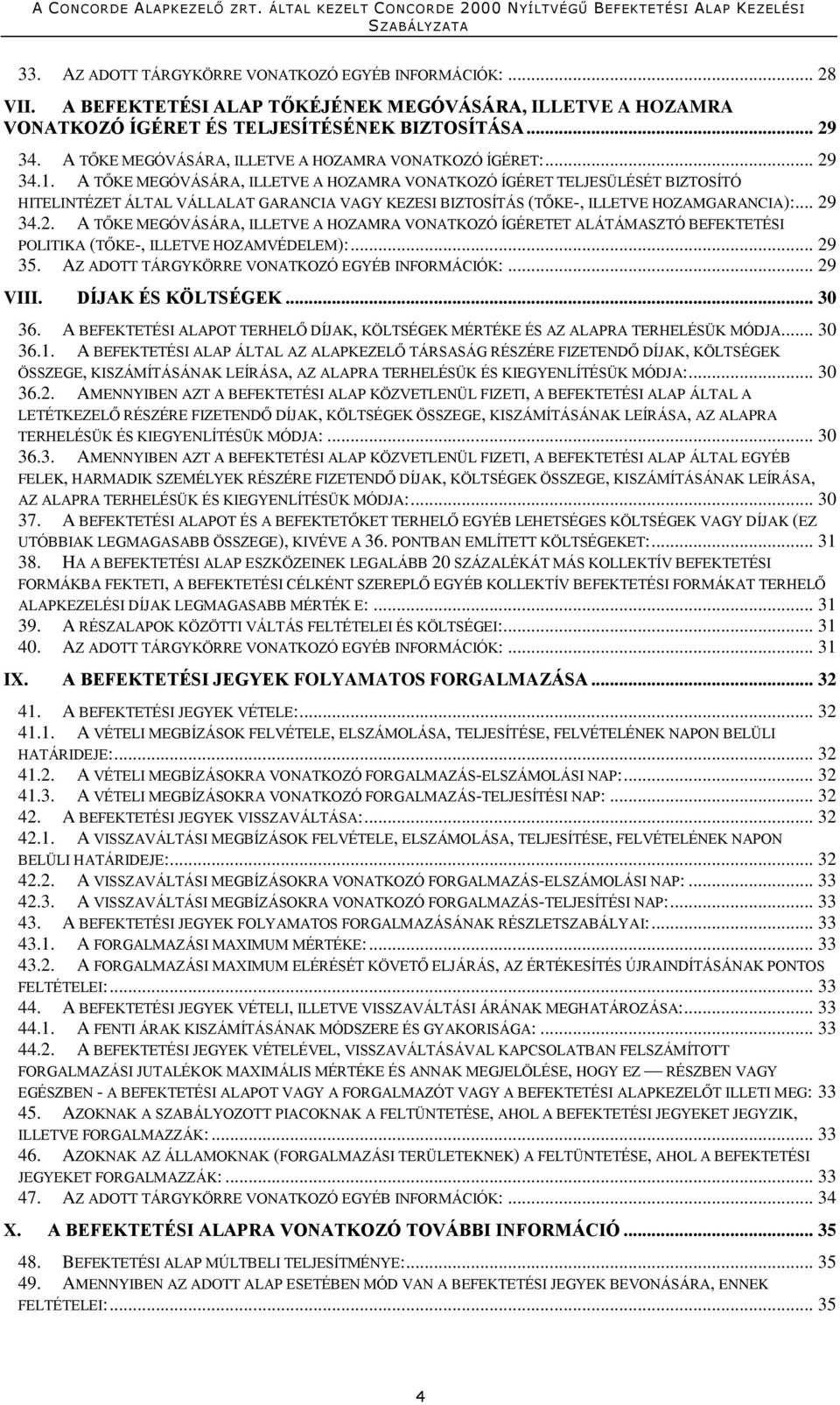 A TŐKE MEGÓVÁSÁRA, ILLETVE A HOZAMRA VONATKOZÓ ÍGÉRET TELJESÜLÉSÉT BIZTOSÍTÓ HITELINTÉZET ÁLTAL VÁLLALAT GARANCIA VAGY KEZESI BIZTOSÍTÁS (TŐKE-, ILLETVE HOZAMGARANCIA):... 29