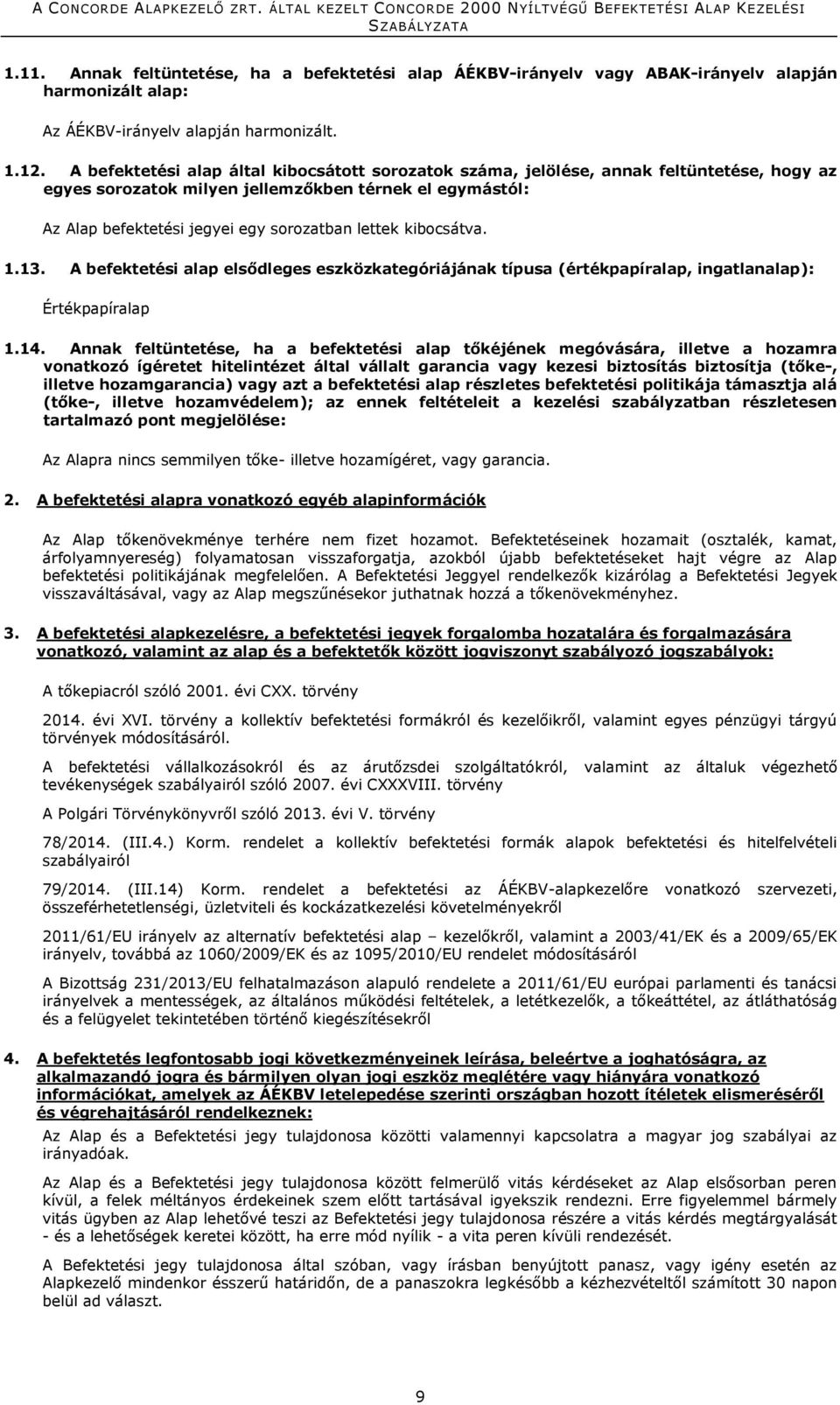 kibocsátva. 1.13. A befektetési alap elsődleges eszközkategóriájának típusa (értékpapíralap, ingatlanalap): Értékpapíralap 1.14.