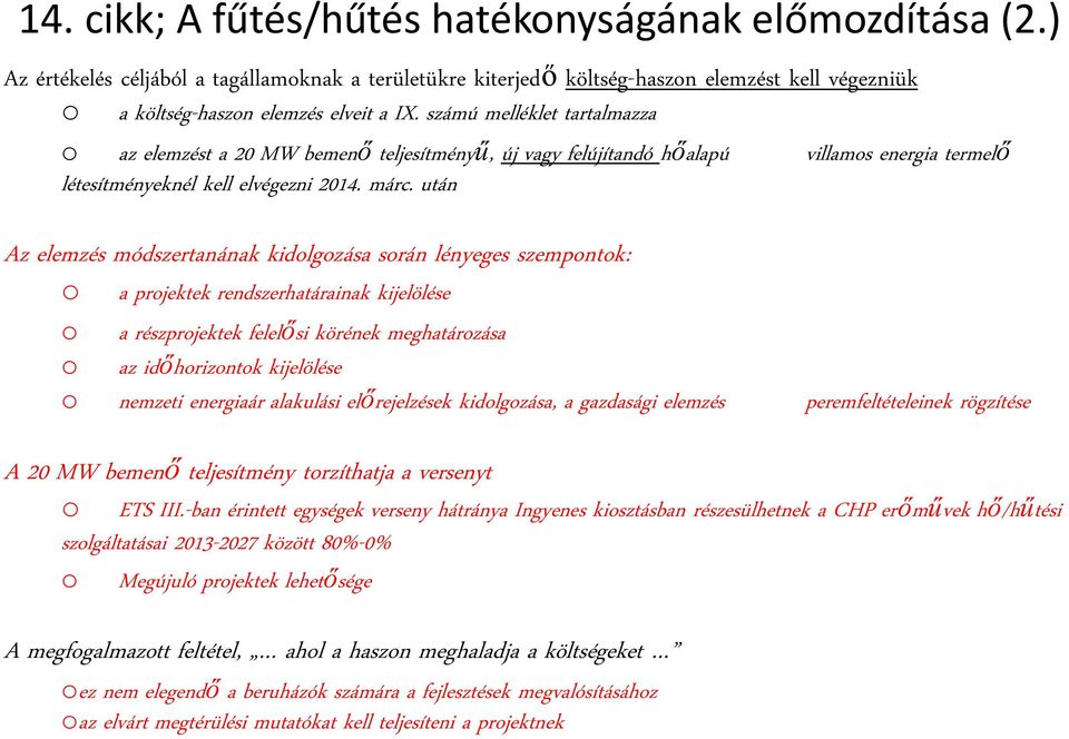 után Az elemzés módszertanának kidolgozása során lényeges szempontok: o a projektek rendszerhatárainak kijelölése o a részprojektek felelősi körének meghatározása o az időhorizontok kijelölése o