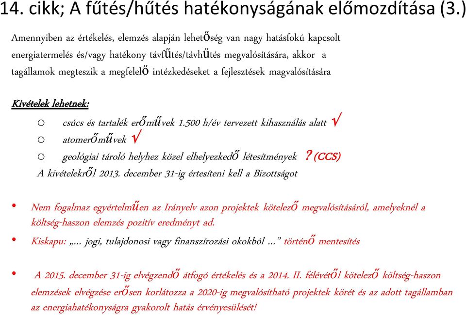 intézkedéseket a fejlesztések magvalósítására Kivételek lehetnek: o csúcs és tartalék erőművek 1.