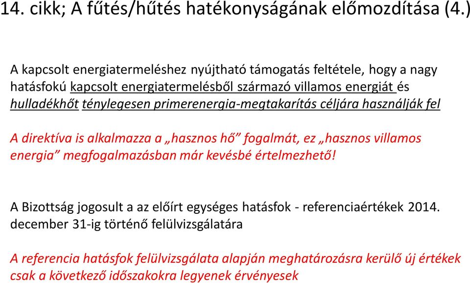 ténylegesen primerenergia-megtakarítás céljára használják fel A direktíva is alkalmazza a hasznos hő fogalmát, ez hasznos villamos energia megfogalmazásban már