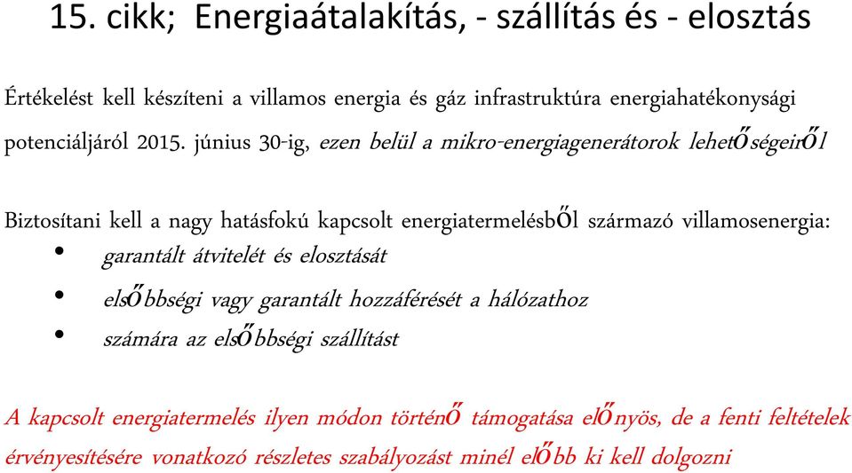 június 30-ig, ezen belül a mikro-energiagenerátorok lehetőségeiről Biztosítani kell a nagy hatásfokú kapcsolt energiatermelésből származó