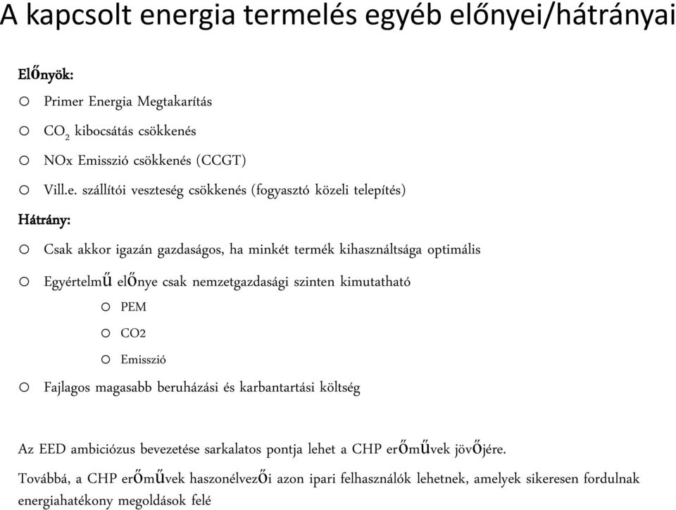 veszteség csökkenés (fogyasztó közeli telepítés) Hátrány: o Csak akkor igazán gazdaságos, ha minkét termék kihasználtsága optimális o Egyértelmű előnye csak