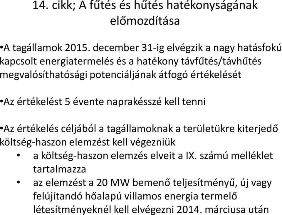 értékelését Az értékelést 5 évente naprakésszé kell tenni Az értékelés céljából a tagállamoknak a területükre kiterjedő költség-haszon elemzést
