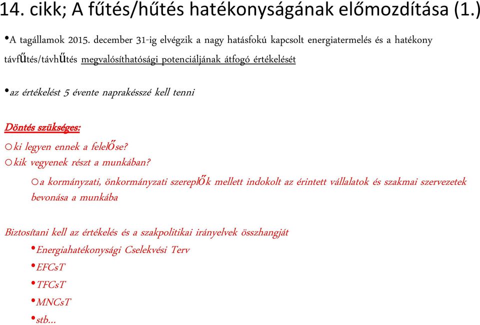 az értékelést 5 évente naprakésszé kell tenni Döntés szükséges: oki legyen ennek a felelőse? okik vegyenek részt a munkában?