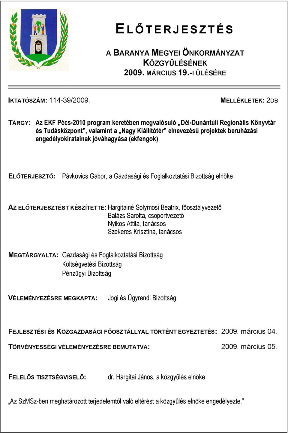 engedélyokiratainak jóváhagyása (ekfengok) ELŐTERJESZTŐ: Pávkovics Gábor, a Gazdasági és Foglalkoztatási Bizottság elnöke AZ ELŐTERJESZTÉST KÉSZÍTETTE: Hargitainé Solymosi Beatrix, főosztályvezető