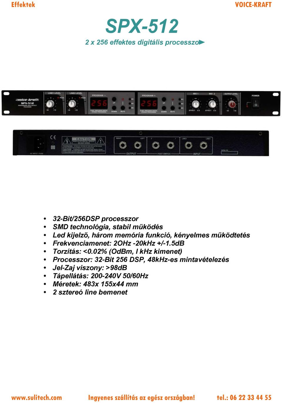 2OHz -20kHz +/-1.5dB Torzítás: <0.