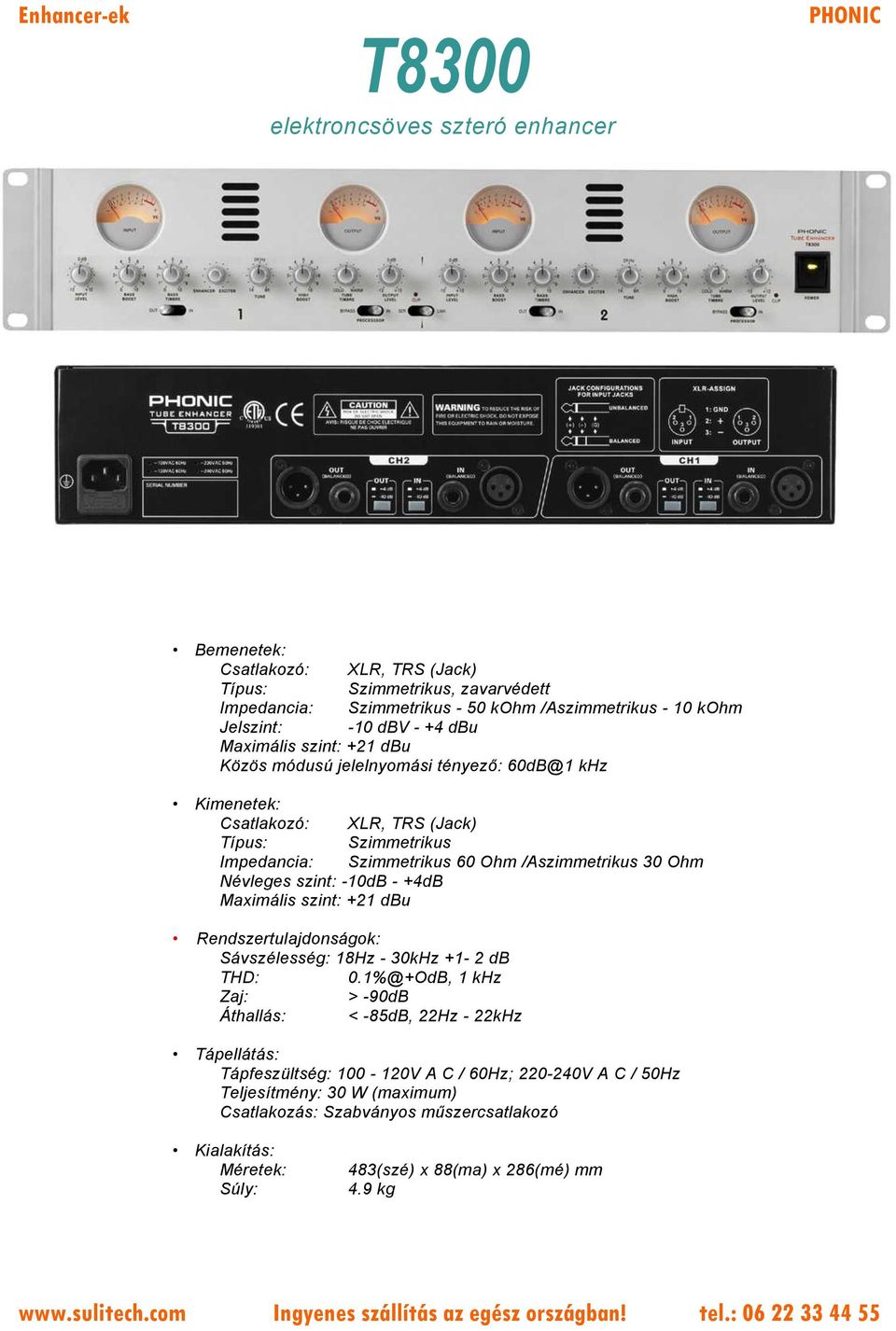 -10dB - +4dB Maximális szint: +21 dbu Rendszertulajdonságok: Sávszélesség: 18Hz - 30kHz +1-2 db THD: 0.