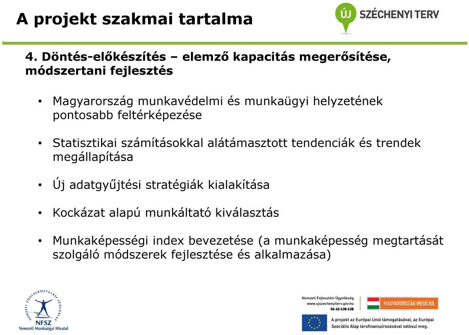 munkaügyi helyzetének pontosabb feltérképezése Statisztikai számításokkal alátámasztott tendenciák és trendek