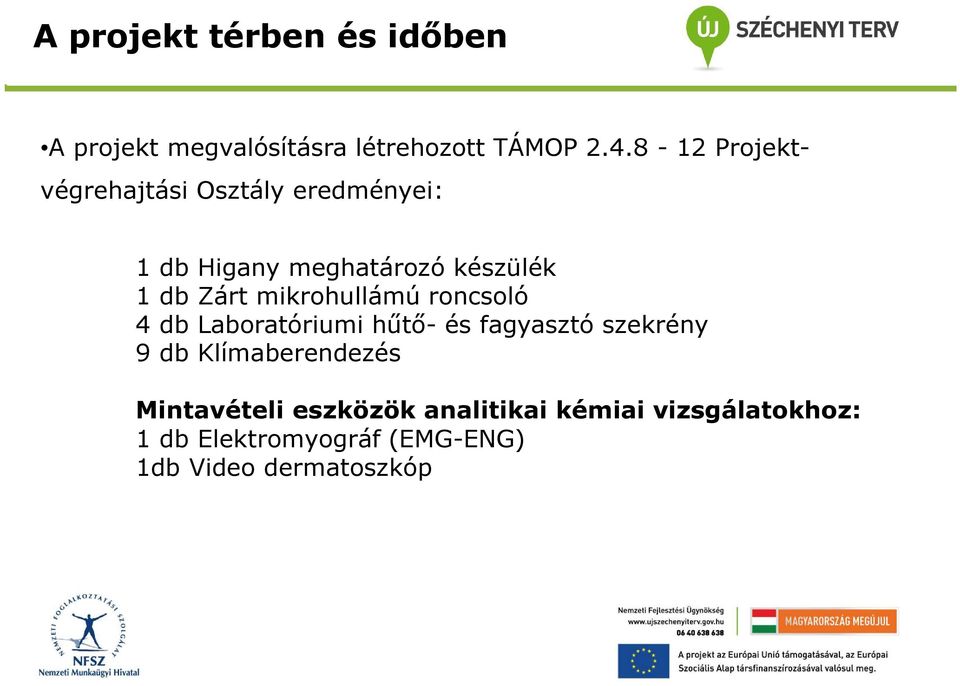 mikrohullámú roncsoló 4 db Laboratóriumi hűtő- és fagyasztó szekrény 9 db Klímaberendezés