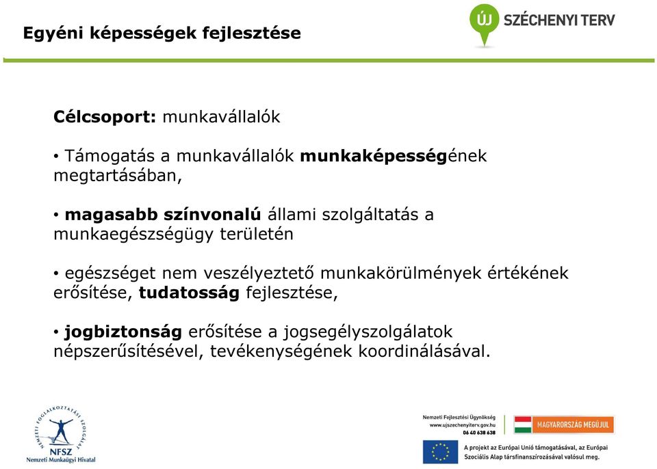 területén egészséget nem veszélyeztető munkakörülmények értékének erősítése, tudatosság