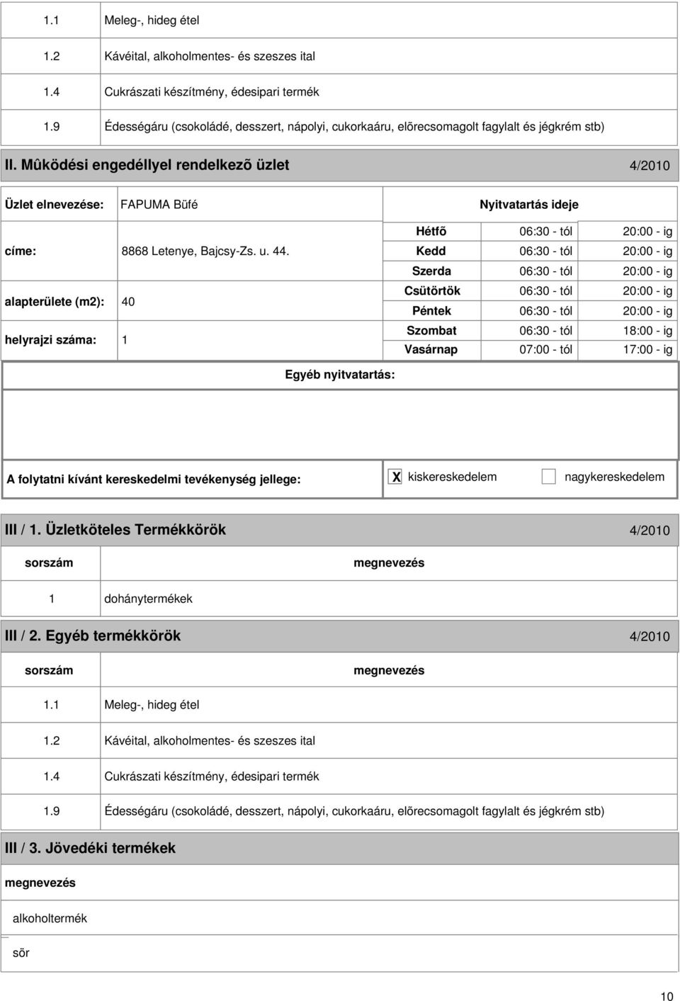 Mûködési engedéllyel rendelkezõ üzlet 4/010 FAPUMA Büfé címe: 8868 Letenye, Bajcsy-Zs. u. 44.