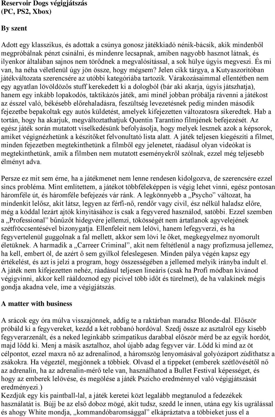 Jelen cikk tárgya, a Kutyaszorítóban játékváltozata szerencsére az utóbbi kategóriába tartozik.