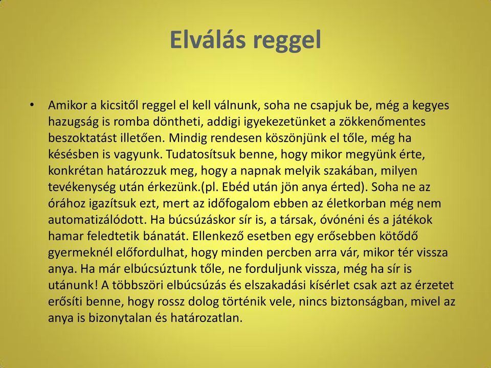 (pl. Ebéd után jön anya érted). Soha ne az órához igazítsuk ezt, mert az időfogalom ebben az életkorban még nem automatizálódott.