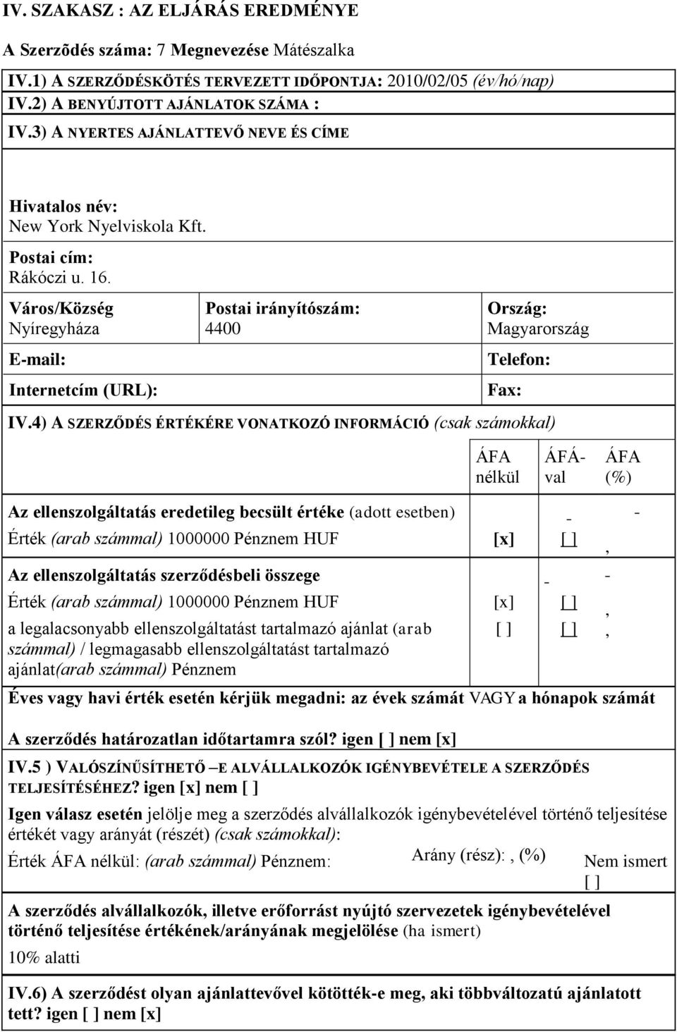 Város/Község Nyíregyháza E-mail: Internetcím (URL): Postai irányítószám: 4400 Ország: Magyarország Telefon: Fax: IV.