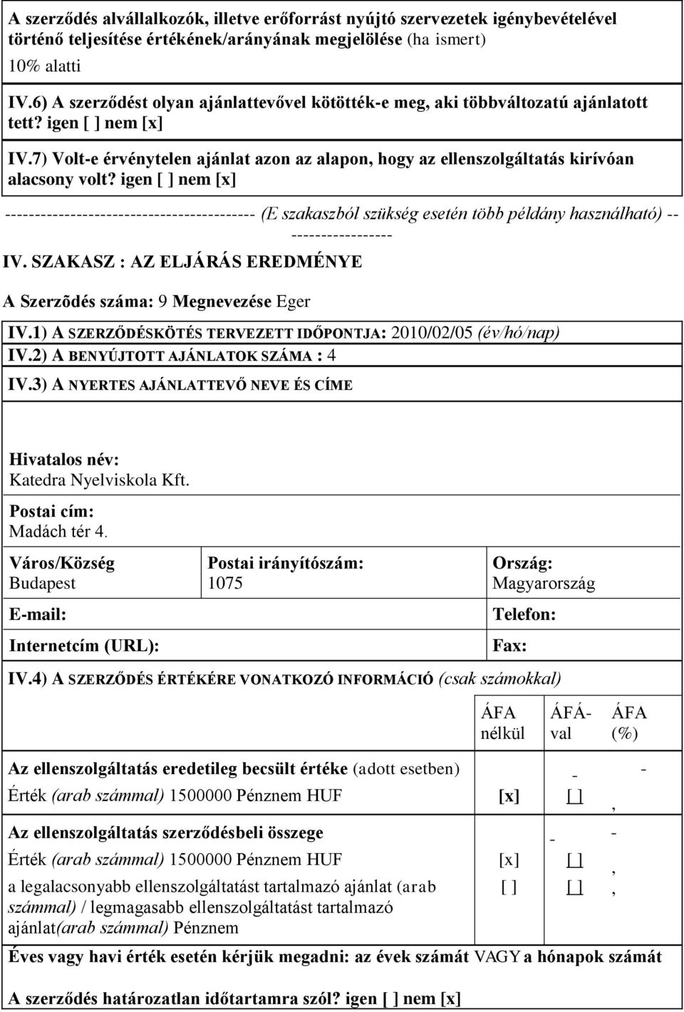 igen nem [x] ------------------------------------------ (E szakaszból szükség esetén több példány használható) -- ----------------- IV.