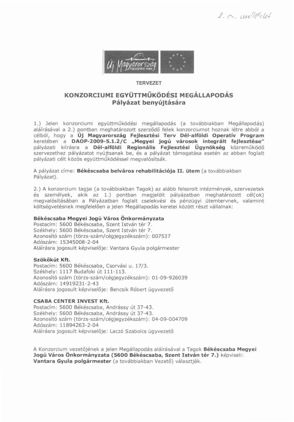 ) pontban meghatározott szerződő felek konzordumot hoznak létre abból a célból, hogy a Új Magyarország Fejlesztési Terv Dél-alföldi Operatív Program keretében a DAOP-2009-5.1.