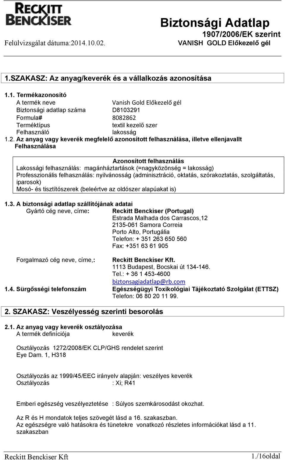 Professzionális felhasználás: nyilvánosság (adminisztráció, oktatás, szórakoztatás, szolgáltatás, iparosok) Mosó- és tisztítószerek (beleértve az oldószer alapúakat is) 1.3.