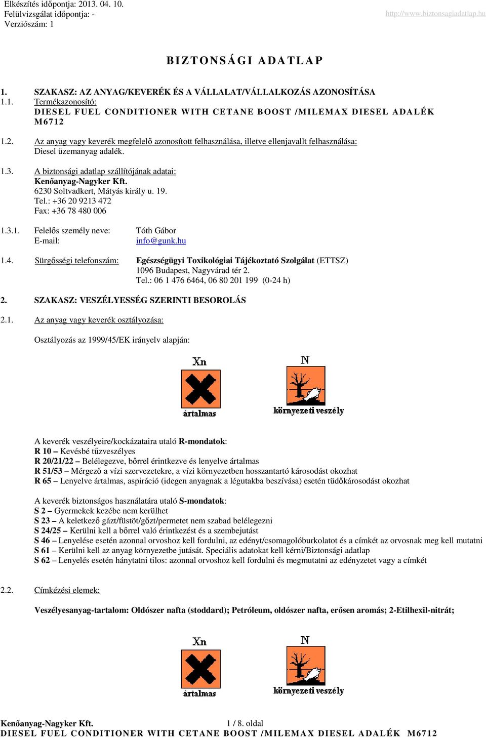 A biztonsági adatlap szállítójának adatai: 6230 Soltvadkert, Mátyás király u. 19. Tel.: +36 20 9213 47