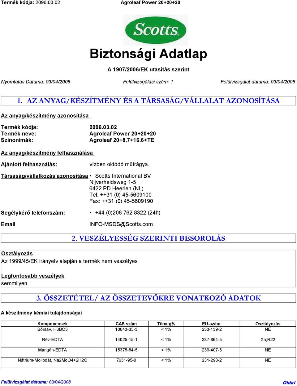 6+TE Az anyag/készítmény felhasználása Ajánlott felhasználás: vízben oldódó műtrágya.