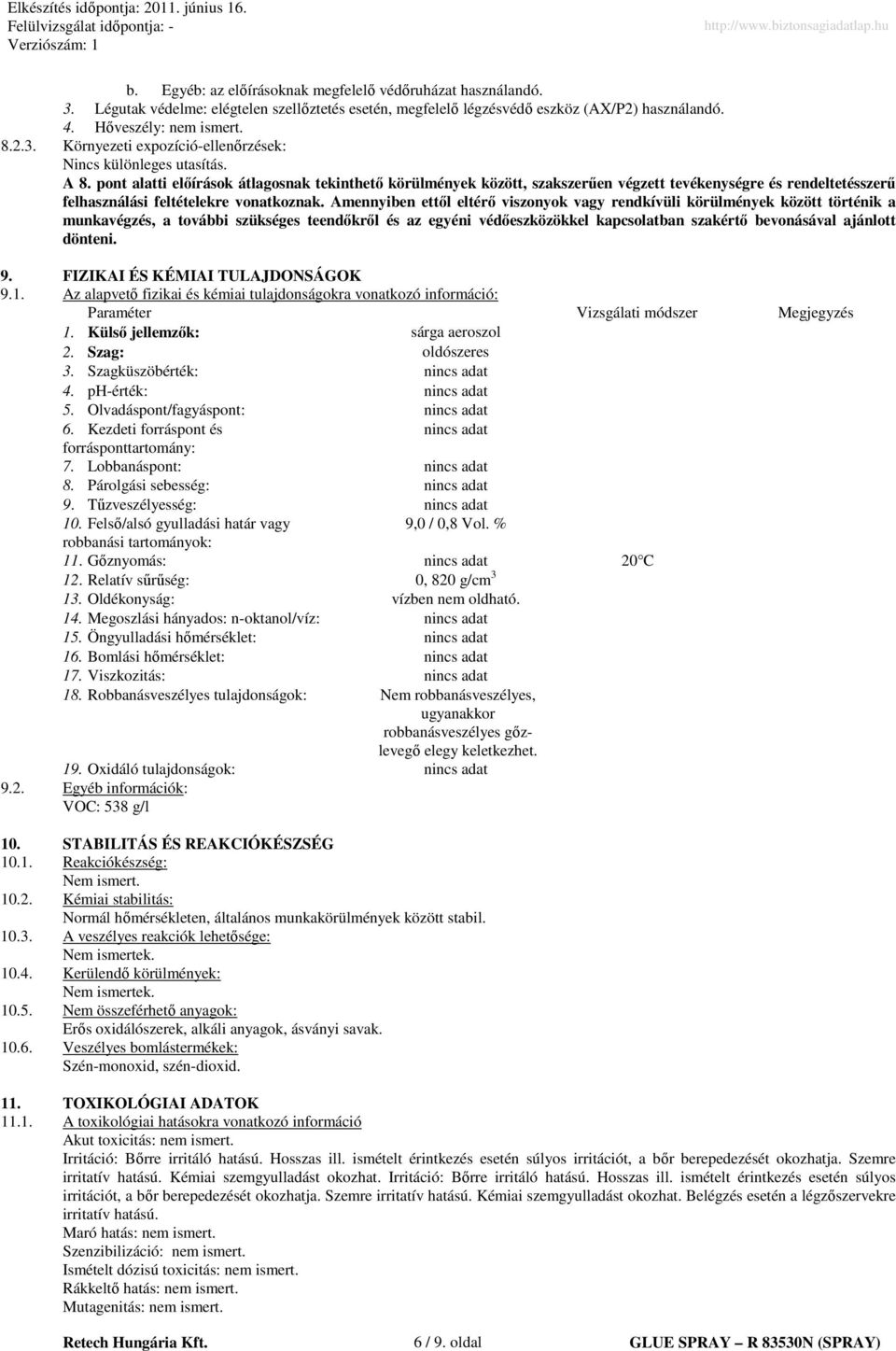 Amennyiben ettıl eltérı viszonyok vagy rendkívüli körülmények között történik a munkavégzés, a további szükséges teendıkrıl és az egyéni védıeszközökkel kapcsolatban szakértı bevonásával ajánlott