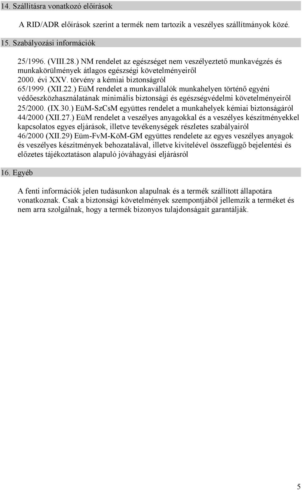 ) EüM rendelet a munkavállalók munkahelyen történő egyéni védőeszközhasználatának minimális biztonsági és egészségvédelmi követelményeiről 25/2000. (IX.30.