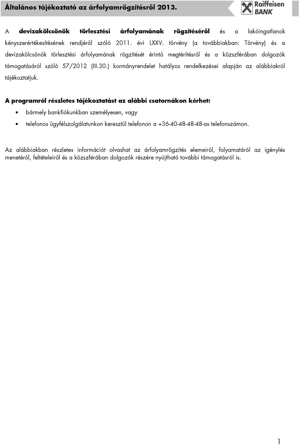 ) kormányrendelet hatályos rendelkezései alapján az alábbiakról tájékoztatjuk.