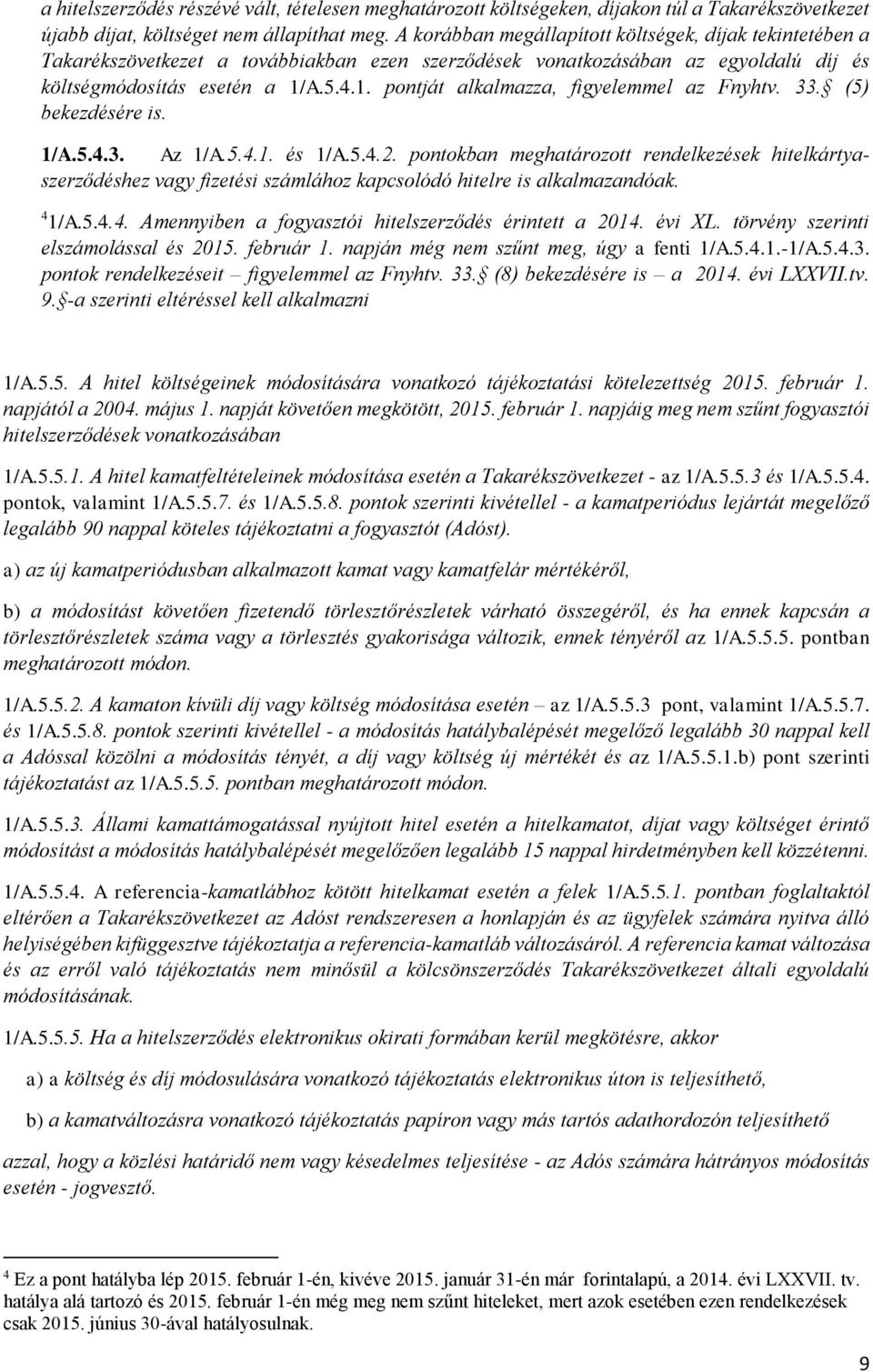 A.5.4.1. pontját alkalmazza, figyelemmel az Fnyhtv. 33. (5) bekezdésére is. 1/A.5.4.3. Az 1/A.5.4.1. és 1/A.5.4.2.