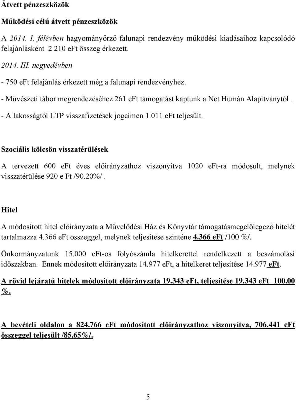 - A lakosságtól LTP visszafizetések jogcímen 1.011 eft teljesült.