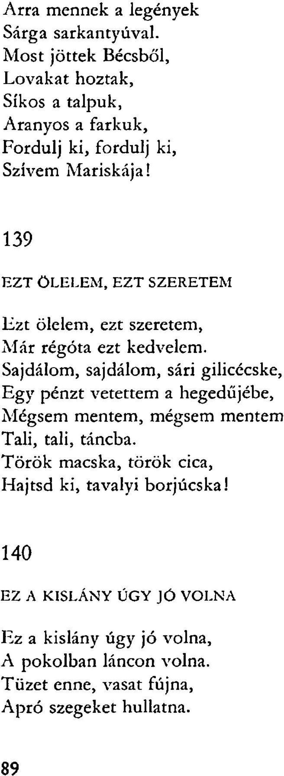 139 EZT ÖLELEM, EZT SZERETEM L ; zt ölelem, ezt szeretem, Már régóta ezt kedvelem.